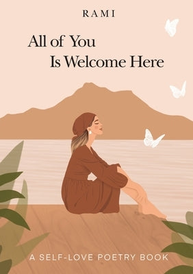 All of You Is Welcome Here: A Self-Love Poetry Book by Rami