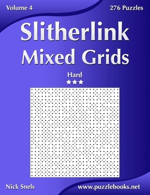 Slitherlink Mixed Grids - Hard - Volume 4 - 276 Puzzles by Snels, Nick