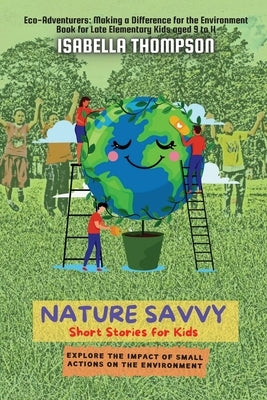 Nature Savvy-Short Stories for Kids: Explore the impact of small actions on the environment by Thompson, Isabella