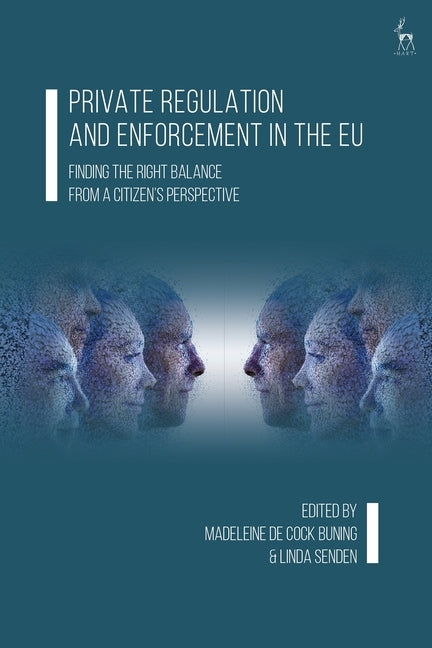 Private Regulation and Enforcement in the Eu: Finding the Right Balance from a Citizen's Perspective by Buning, Madeleine de Cock