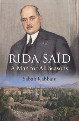 Rida Said: A Man for All Seasons by Kabbani, Sabah