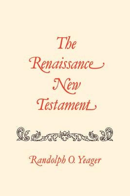 The Renaissance New Testament: Romans 9:1-16:27, 1 Cor. 1:1-10:34 by Yeager, Randolph O.