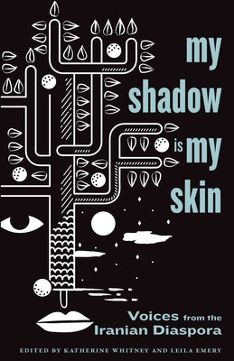 My Shadow Is My Skin: Voices from the Iranian Diaspora by Whitney, Katherine