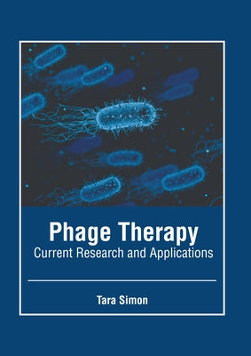 Phage Therapy: Current Research and Applications by Simon, Tara