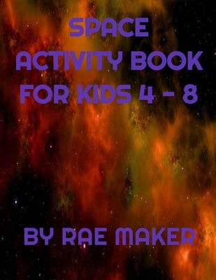 Best Space Activity Book for Kids 4 - 8 by Maker, Rae