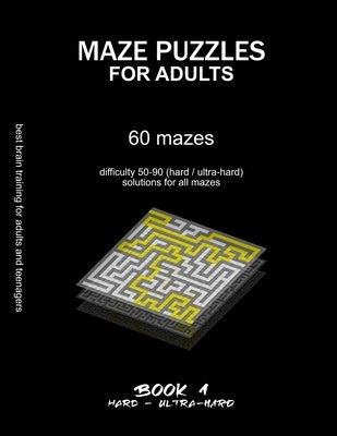 Maze Puzzles for Adults: 60 mazes, difficulty 50-90, hard, ultra-hard, challenging difficult mazes, solutions for all mazes, activity book for by Selection, Maze