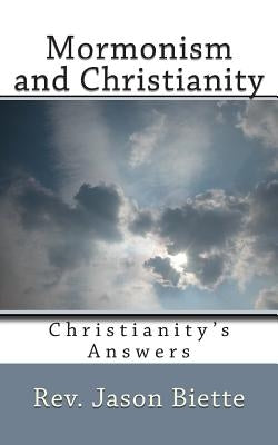 Mormonism and Christianity: Christianity's Answers by Biette, Jason