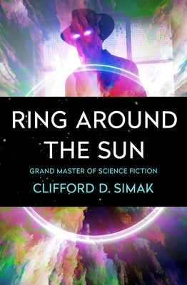 Ring Around the Sun by Simak, Clifford D.