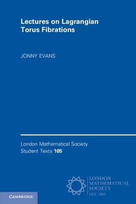 Lectures on Lagrangian Torus Fibrations by Evans, Jonny