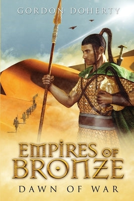 Empires of Bronze: Dawn of War by Doherty, Gordon