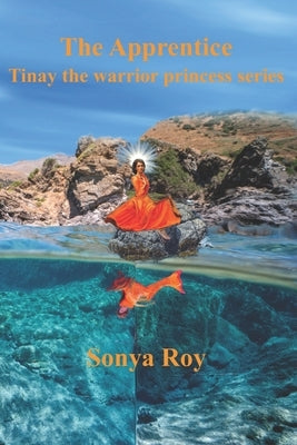 The Apprentice: Tinay The Warrior Princess Series by Roy, Sonya