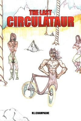 The Last Circulataur by Champagne, M. J.