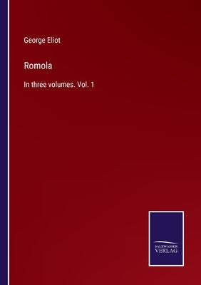Romola: In three volumes. Vol. 1 by Eliot, George
