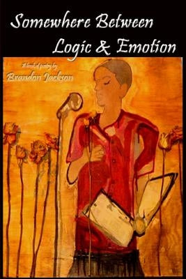 Somewhere Between Logic & Emotion by Jackson, Brandon