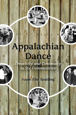 Appalachian Dance: Creativity and Continuity in Six Communities by Spalding, Susan Eike