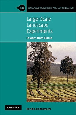 Large-Scale Landscape Experiments: Lessons from Tumut by Lindenmayer, David B.