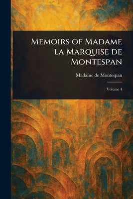 Memoirs of Madame La Marquise De Montespan by Montespan, Madame de