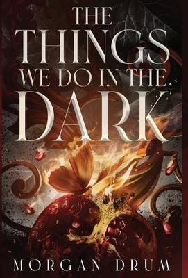 The Things We Do in the Dark by Drum, Morgan