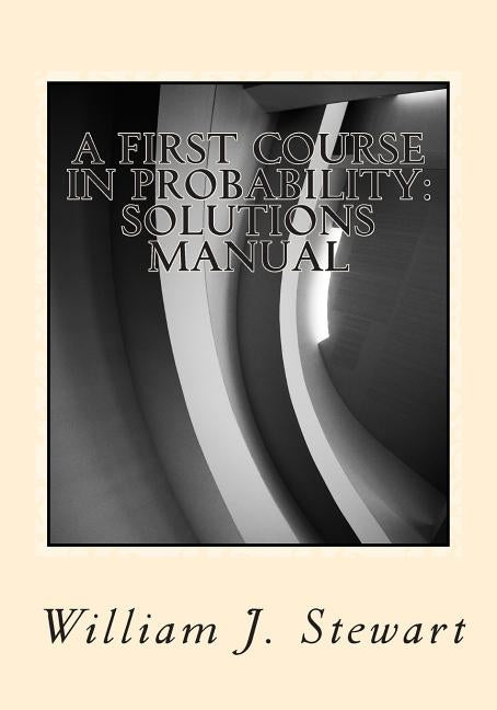 A First Course in Probability: Solutions Manual by Stewart, William J.
