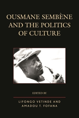 Ousmane Sembene and the Politics of Culture by Vetinde, Lifongo J.