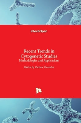 Recent Trends in Cytogenetic Studies: Methodologies and Applications by Tirunilai, Padma