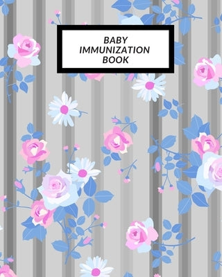Baby Immunization Book: Child's Medical History To do Book, Baby 's Health keepsake Register & Information Record Log, Treatment Activities Tr by Journal, The Waymaker