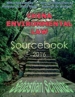 China Environmental Law - Sourcebook 2016: Bilingual compilation of 34 Chinese environmental laws: All Chinese Environmental Laws in one place; Englis by Topfer, Klaus