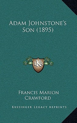 Adam Johnstone's Son (1895) by Crawford, Francis Marion