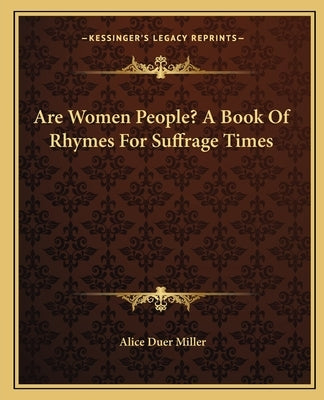 Are Women People? A Book Of Rhymes For Suffrage Times by Miller, Alice Duer