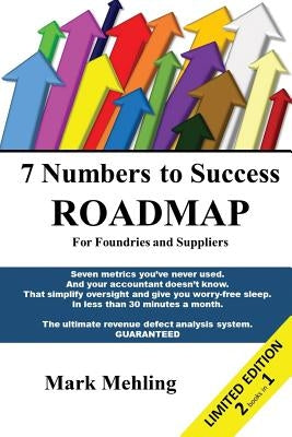 7 Numbers To Success - Roadmap for Foundries and Suppliers: 7 Myths That Shackle Foundry Profit$ (and suppliers too!) by Mehling, Mark