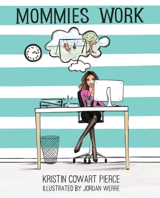 Mommies Work by Cowart Pierce, Kristin