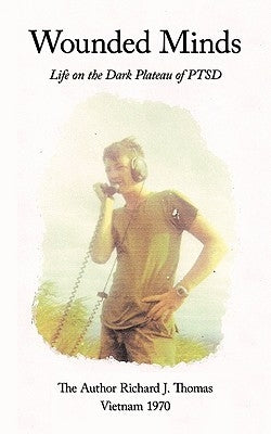 Wounded Minds: Life on the Dark Plateau of Ptsd by Thomas, Richard J.