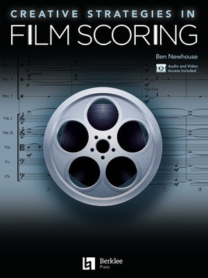 Creative Strategies in Film Scoring - Audio and Video Access Included by Newhouse, Ben