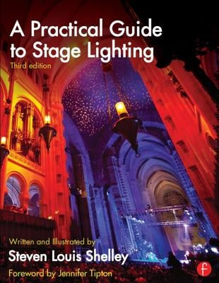 A Practical Guide to Stage Lighting by Shelley, Steven Louis
