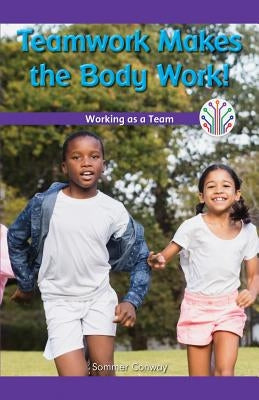 Teamwork Makes the Body Work!: Working as a Team by Conway, Sommer