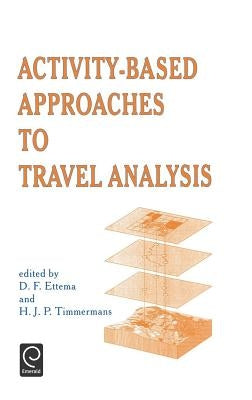 Activity-Based Approaches to Travel Analysis by Ettema, D. F.