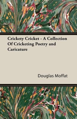 Crickety Cricket - A Collection of Cricketing Poetry and Caricature by Moffat, Douglas