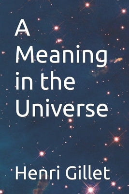 A Meaning in the Universe by Gillet, Henri