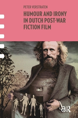 Humour and Irony in Dutch Post-War Fiction Film by Verstraten, Peter