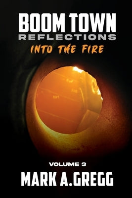 Into The Fire (Boom Town Reflections Volume 3) by Gregg, Mark a.
