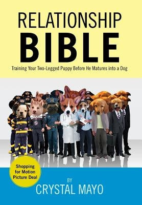 Relationship Bible: Training Your Two-Legged Puppy Before He Matures Into a Dog by Mayo, Crystal