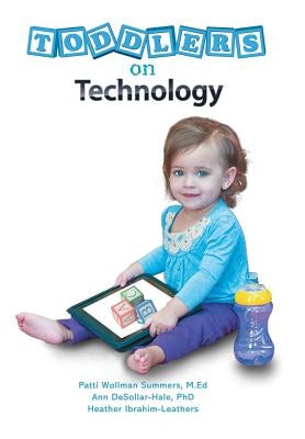 Toddlers on Technology: A Parents' Guide by Leathers, Heather