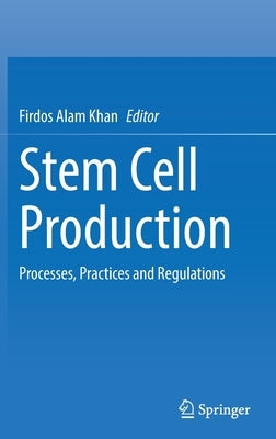Stem Cell Production: Processes, Practices and Regulations by Khan, Firdos Alam