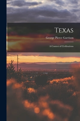 Texas; a Contest of Civilizations by Garrison, George Pierce