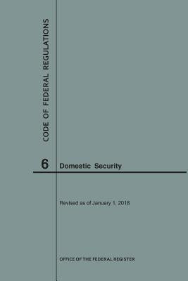 Code of Federal Regulations Title 6, Domestic Security, 2018 by Nara