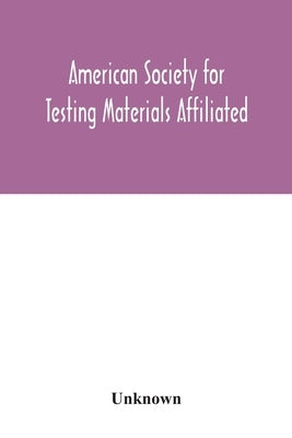 American Society for Testing Materials Affiliated with the International Association for Testing Materials A.S.T.M. standards by Unknown