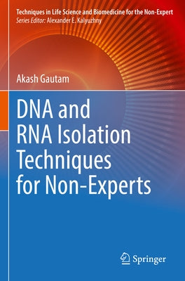 DNA and RNA Isolation Techniques for Non-Experts by Gautam, Akash