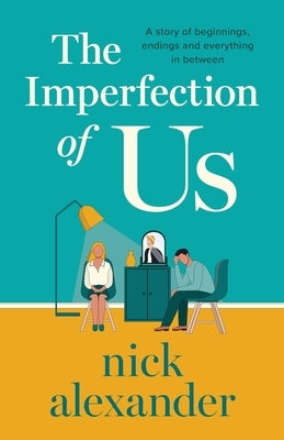 The Imperfection of Us: A story of beginnings, endings and everything in between by Alexander, Nick