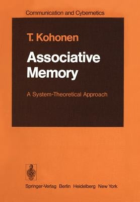 Associative Memory: A System-Theoretical Approach by Kohonen, T.
