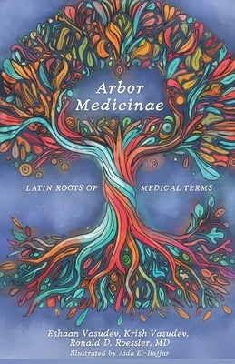 Arbor Medicinae: Latin Roots of Medical Terms by Vasudev, Eshaan